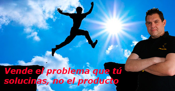 vende el problema que tu solucionas, no el producto